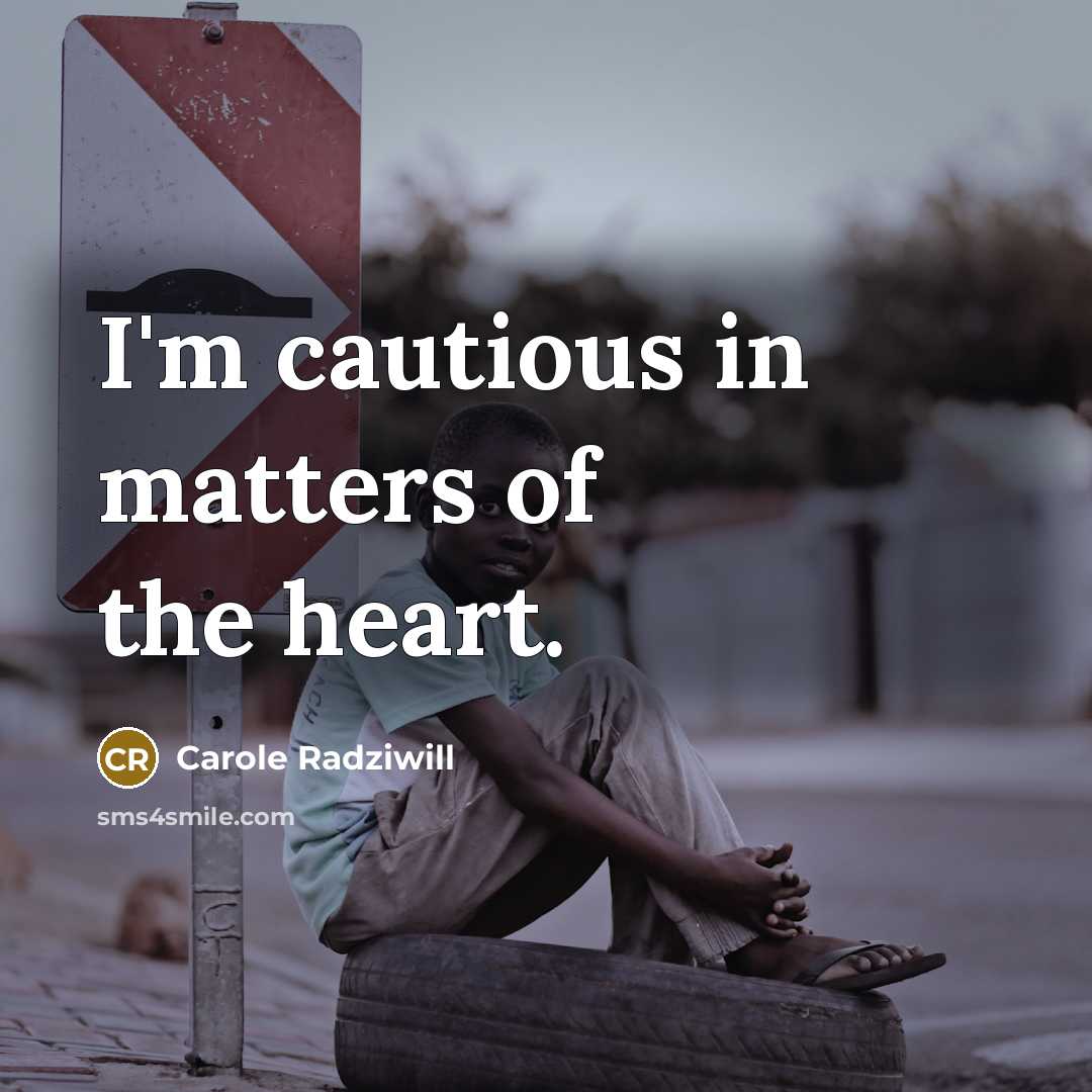 “I'm cautious in matters of the heart.…” quote by Carole Radziwill