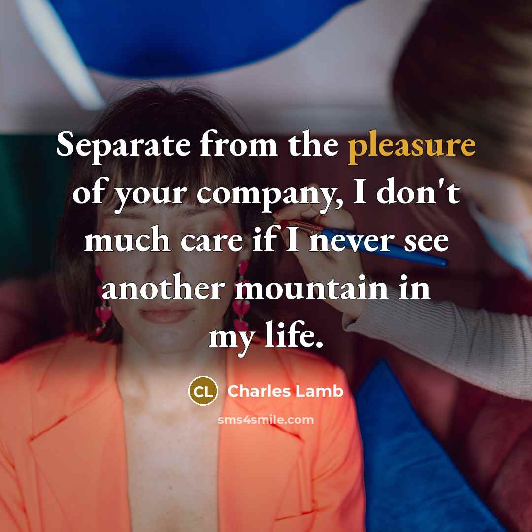 “Separate from the pleasure of your company, I don't much…” quote by Charles Lamb