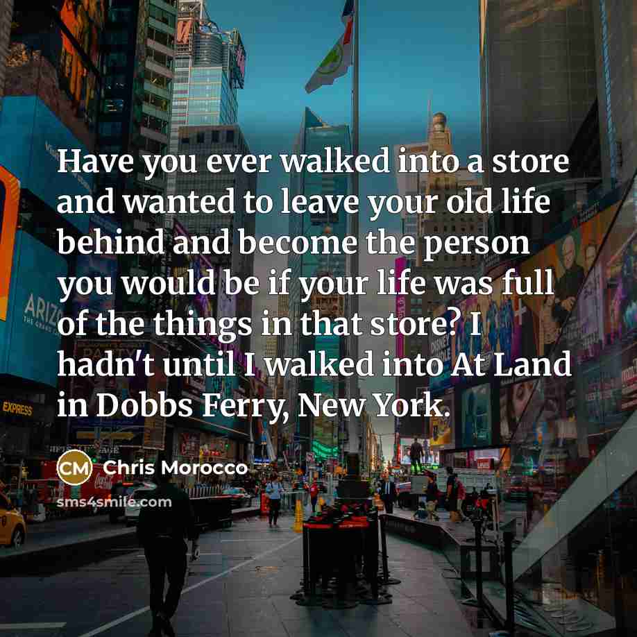 “Have you ever walked into a store and wanted to…” quote by Chris Morocco