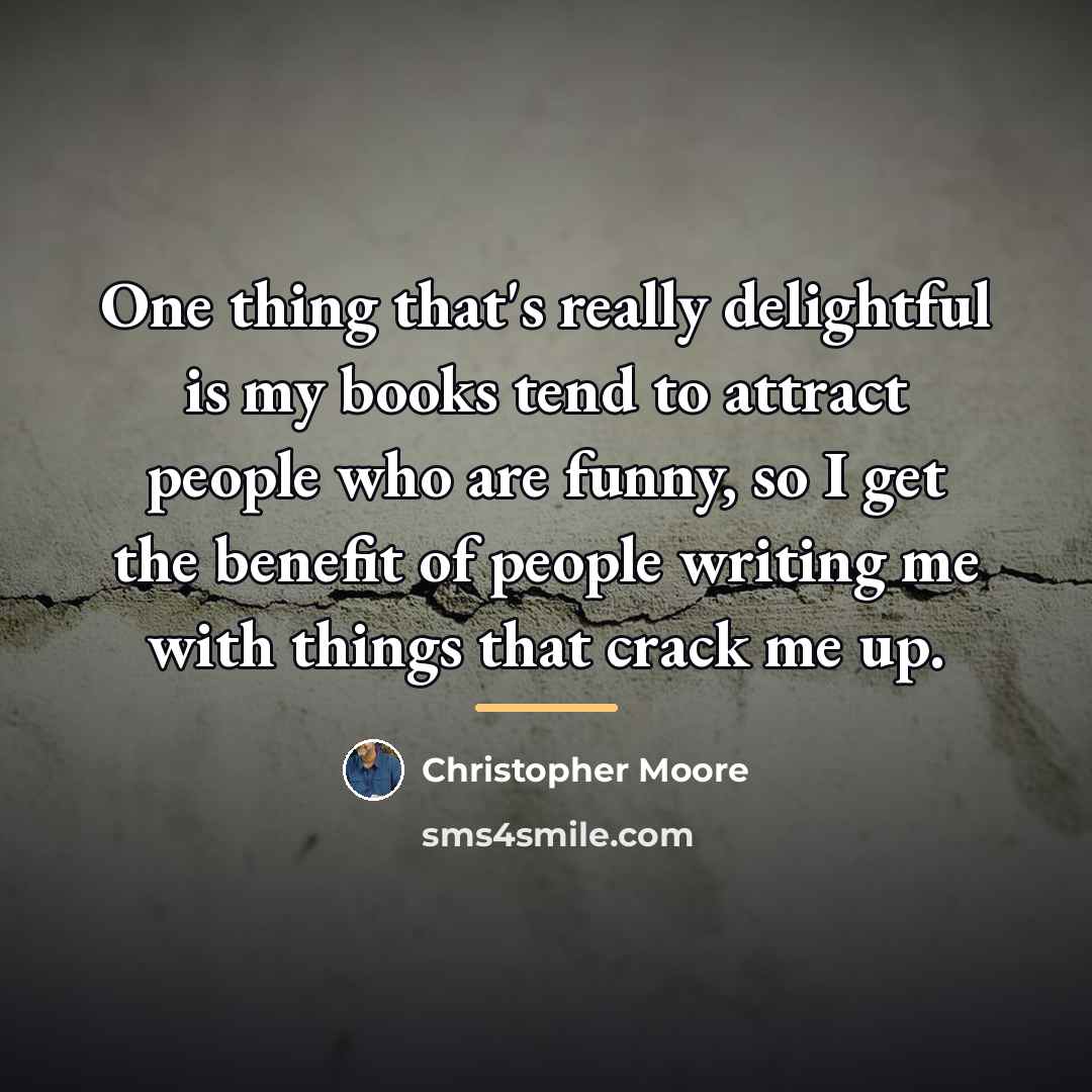 “One thing that's really delightful is my books tend to…” quote by Christopher Moore