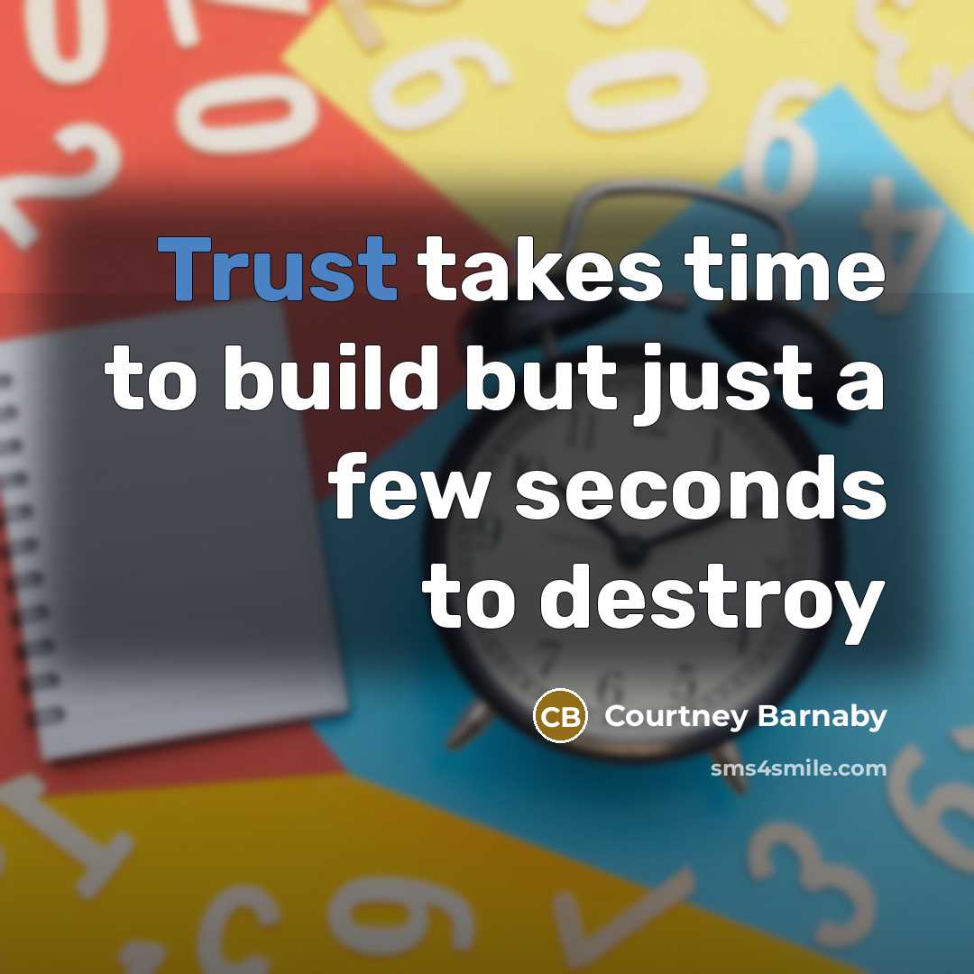 “Trust takes time to build but just a few seconds…” quote by Courtney Barnaby