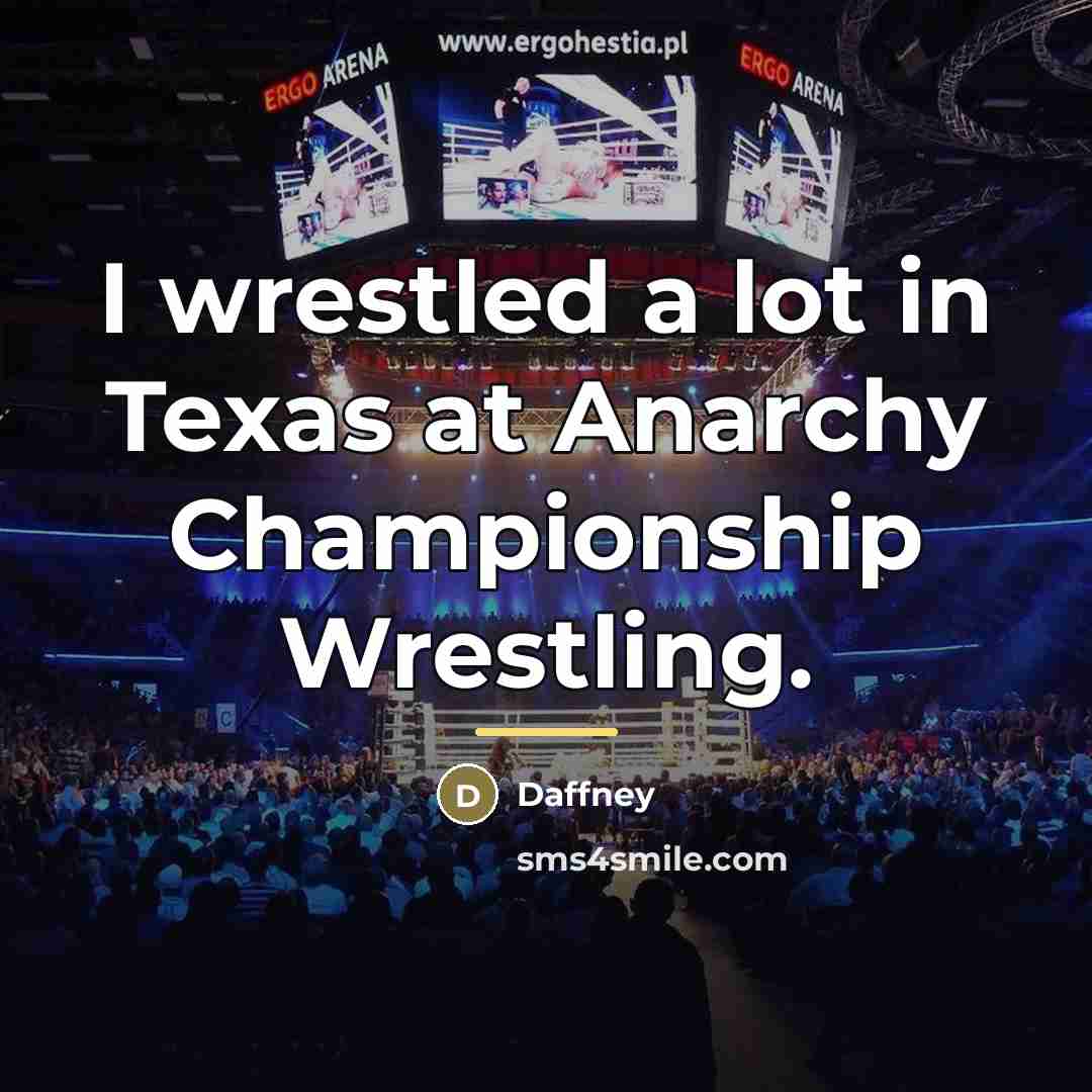 “I wrestled a lot in Texas at Anarchy Championship Wrestling.…” quote by Daffney