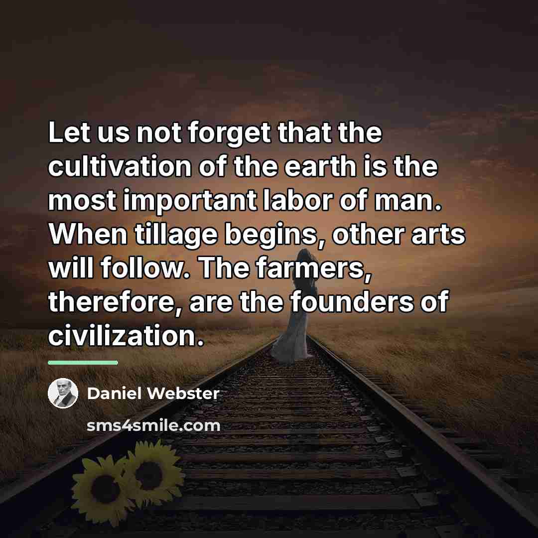 “Let us not forget that the cultivation of the earth…” quote by Daniel Webster
