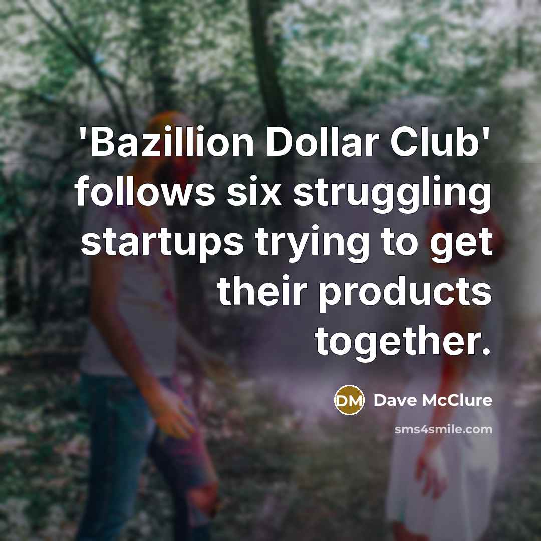 “'Bazillion Dollar Club' follows six struggling startups trying to get…” quote by Dave McClure