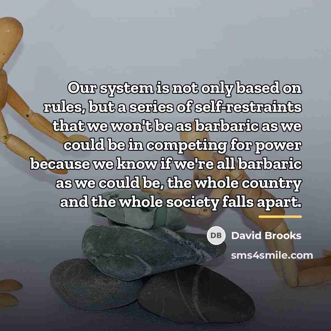 “Our system is not only based on rules, but a…” quote by David Brooks