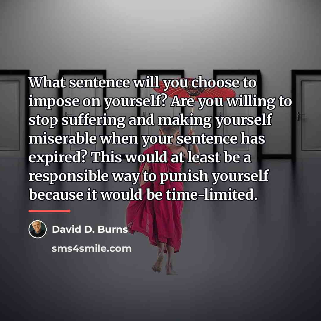 “What sentence will you choose to impose on yourself? Are…” quote by David D. Burns