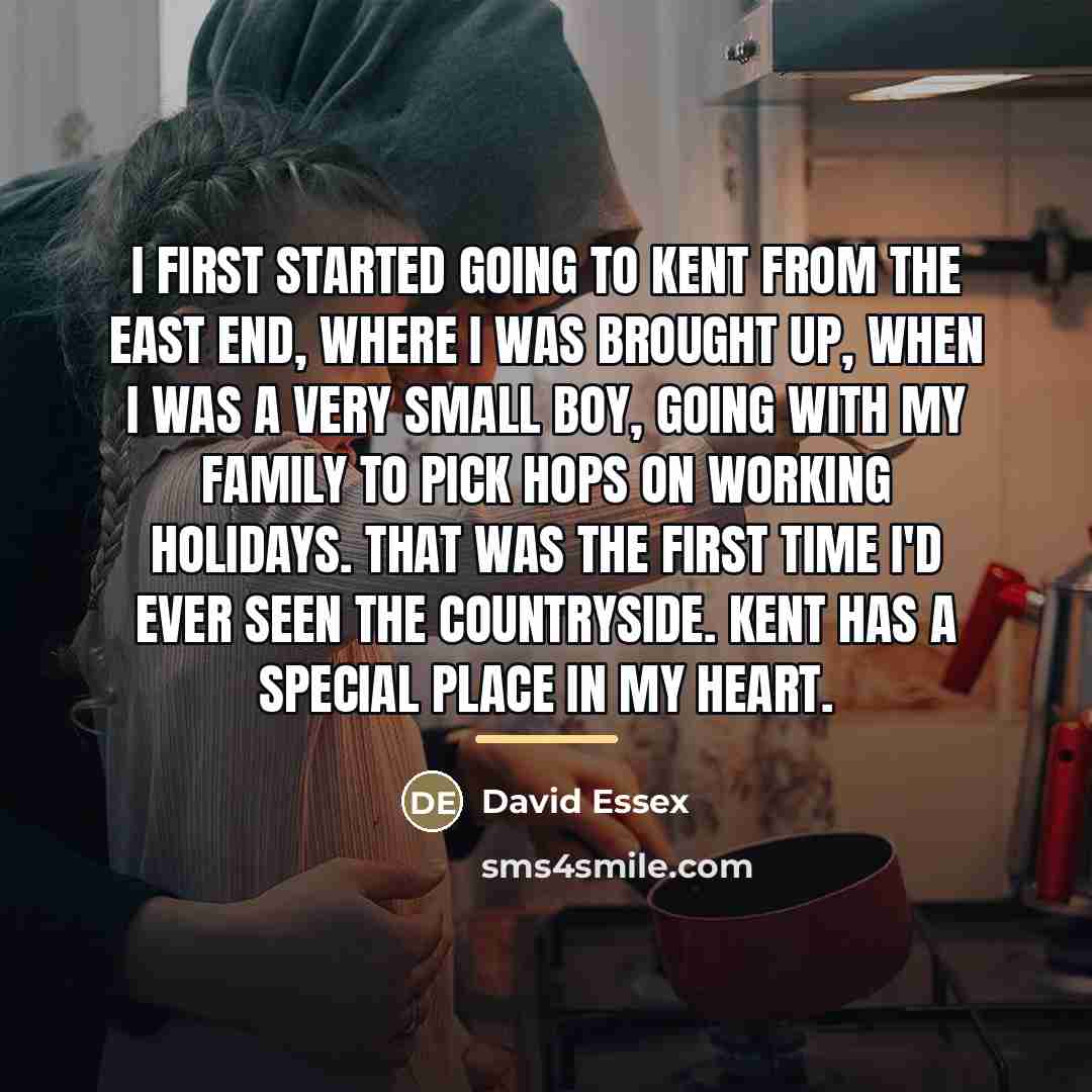 “I first started going to Kent from the East End,…” quote by David Essex