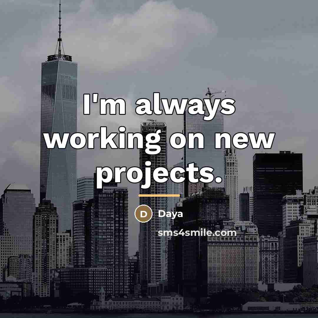 “I'm always working on new projects.…” quote by Daya