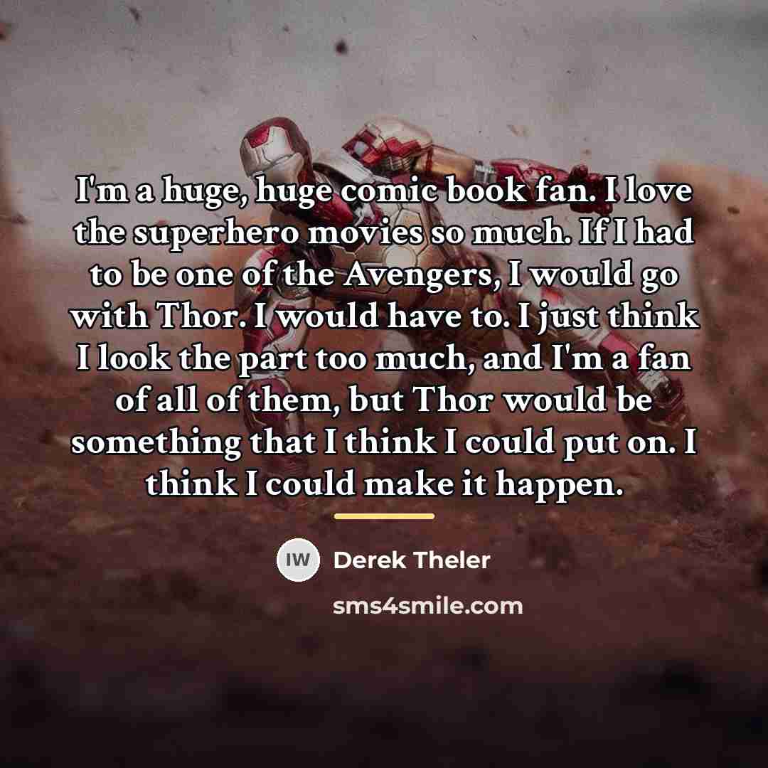 “I'm a huge, huge comic book fan. I love the…” quote by Derek Theler