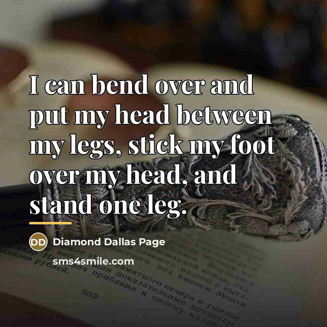 “I can bend over and put my head between my…” quote by Diamond Dallas Page