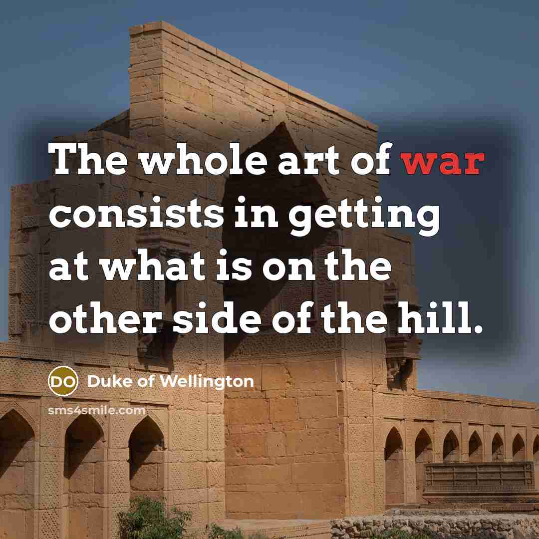 “The whole art of war consists in getting at what…” quote by Duke of Wellington