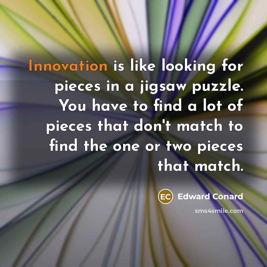 “Innovation is like looking for pieces in a jigsaw puzzle.…” quote by Edward Conard