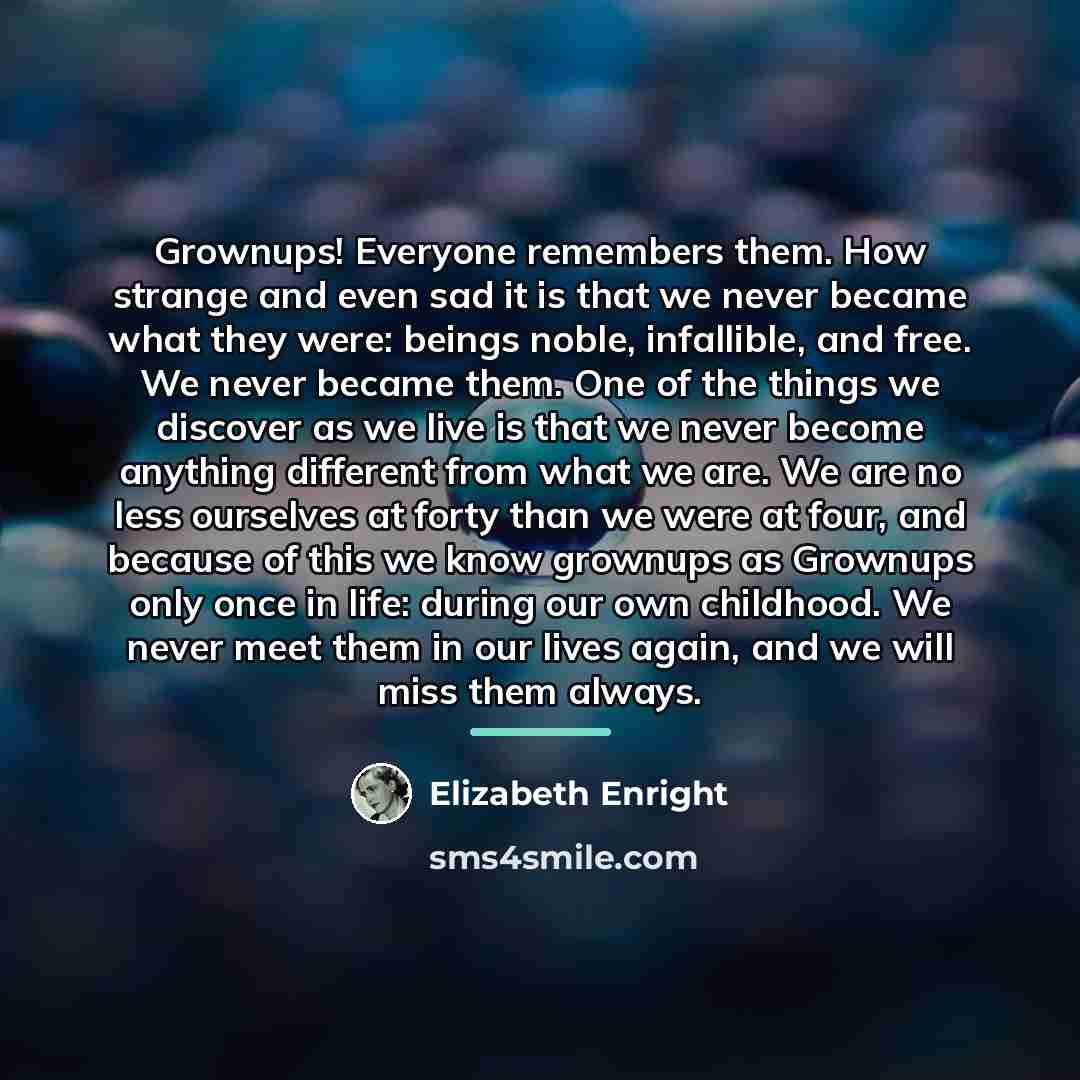 “Grownups! Everyone remembers them. How strange and even sad it…” quote by Elizabeth Enright
