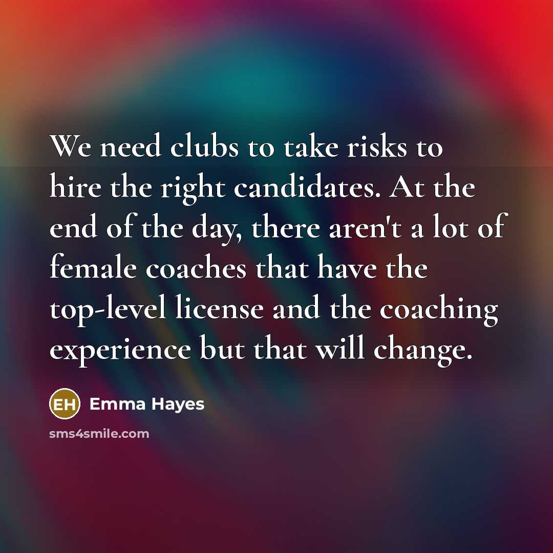 “We need clubs to take risks to hire the right…” quote by Emma Hayes