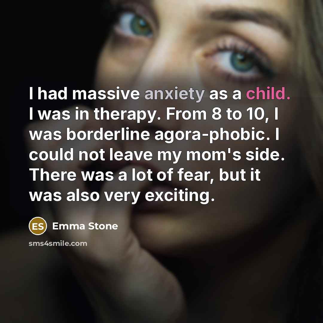 “I had massive anxiety as a child. I was in…” quote by Emma Stone