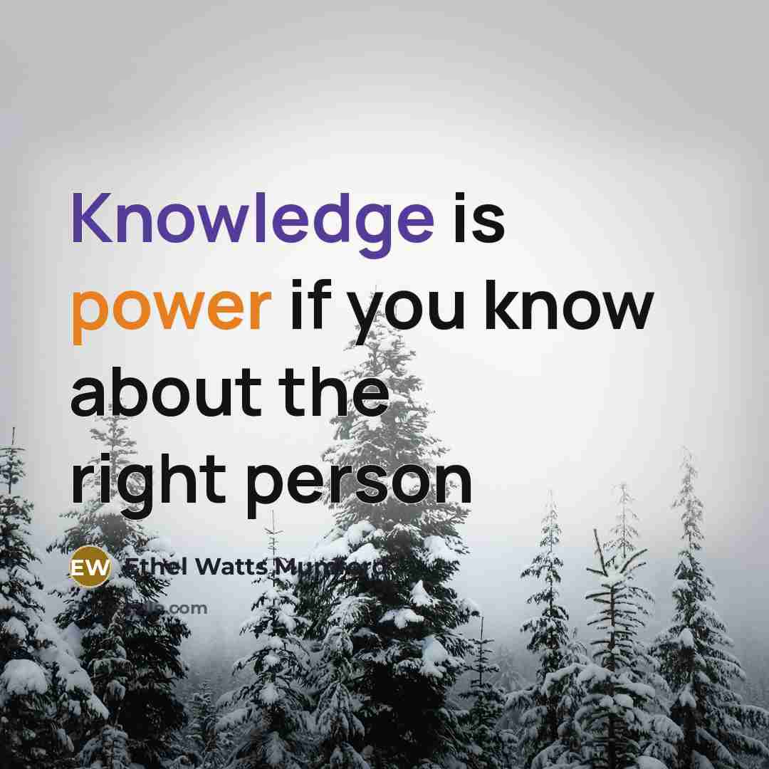 “Knowledge is power if you know about the right person” quote by Ethel Watts Mumford