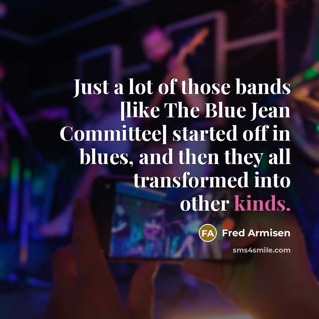 “Just a lot of those bands [like The Blue Jean…” quote by Fred Armisen
