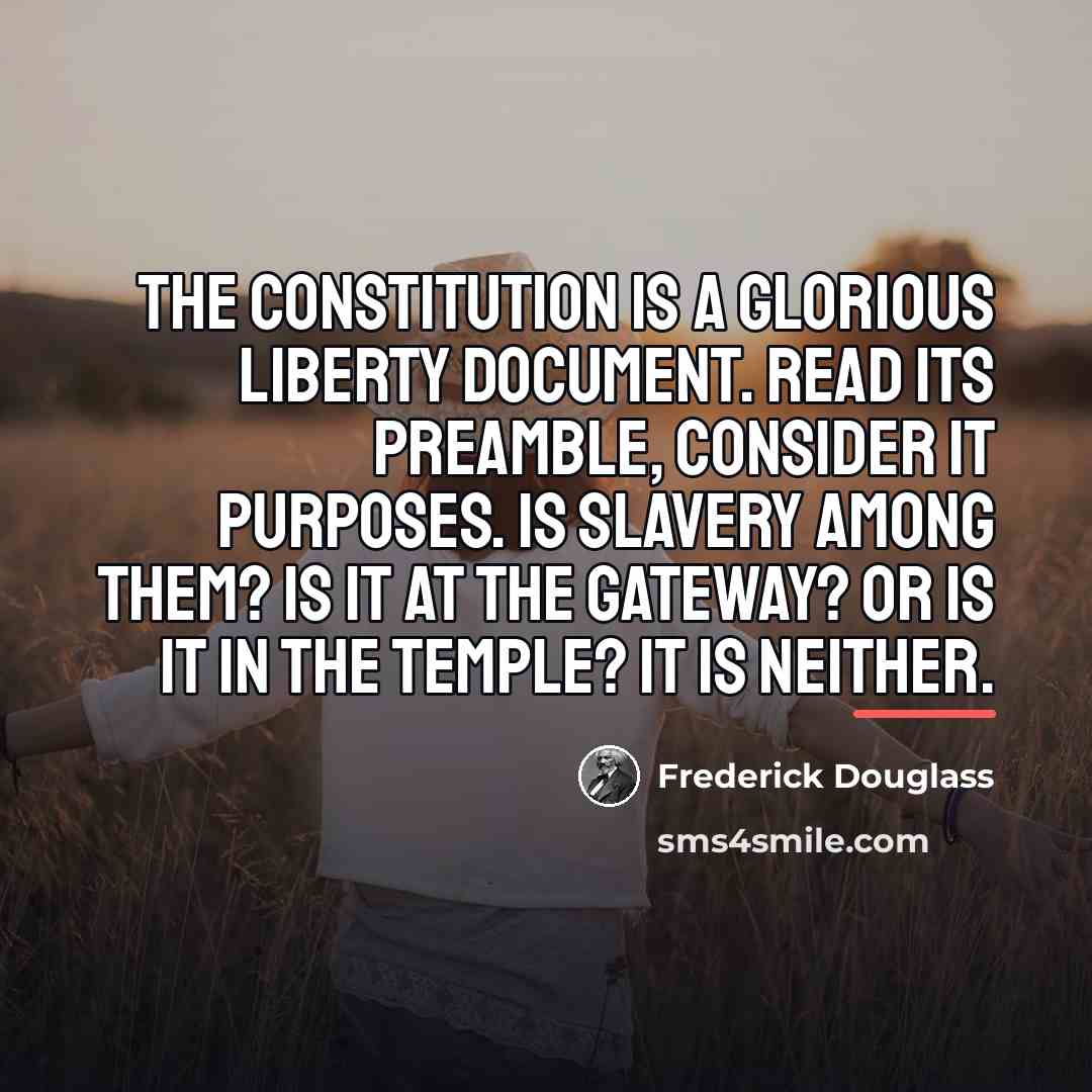 “The Constitution is a GLORIOUS LIBERTY DOCUMENT. Read its preamble,…” quote by Frederick Douglass