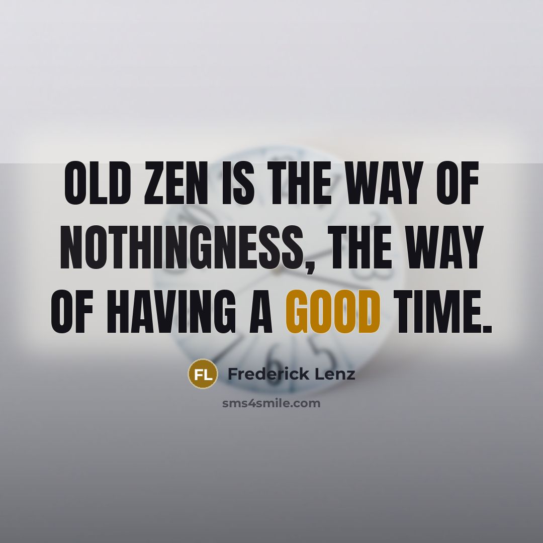 “Old Zen is the way of nothingness, the way of…” quote by Frederick Lenz