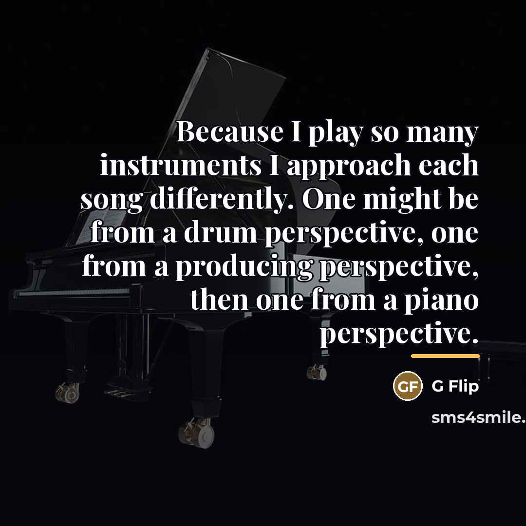 “Because I play so many instruments I approach each song…” quote by G Flip
