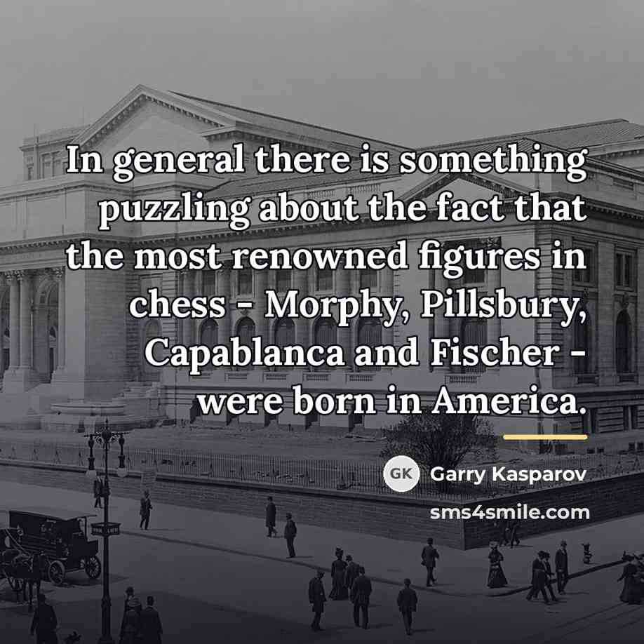 “In general there is something puzzling about the fact that…” quote by Garry Kasparov