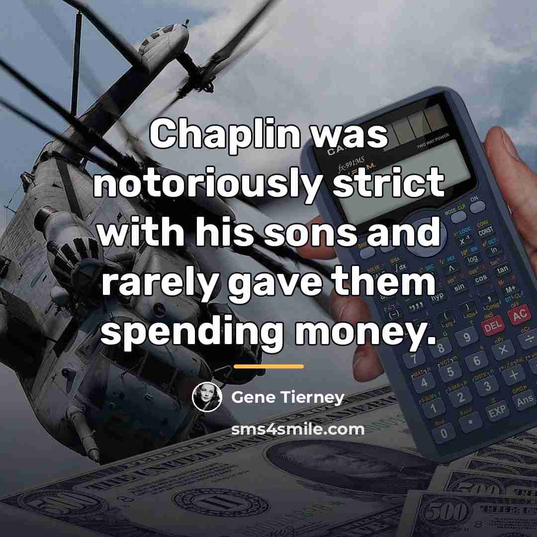 “Chaplin was notoriously strict with his sons and rarely gave…” quote by Gene Tierney