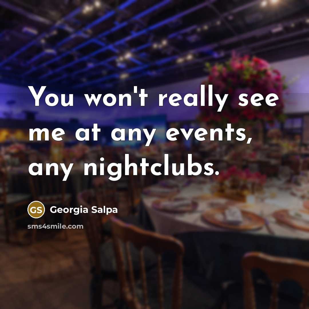 “You won't really see me at any events, any nightclubs.…” quote by Georgia Salpa