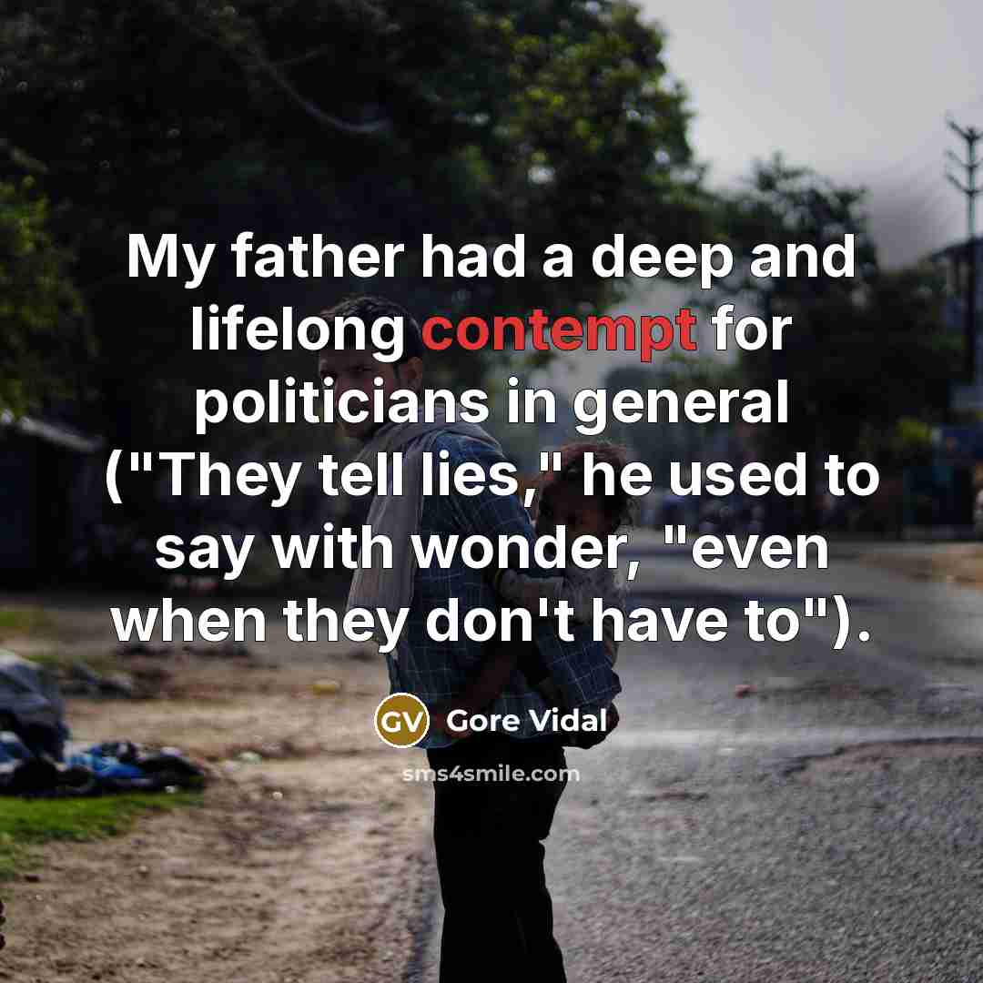 “My father had a deep and lifelong contempt for politicians…” quote by Gore Vidal
