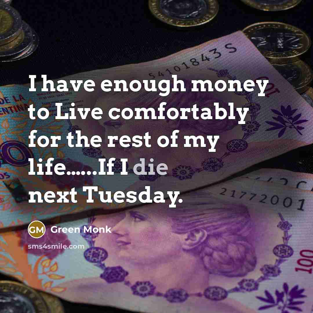 “I have enough money to Live comfortably for the rest…” quote by Green Monk