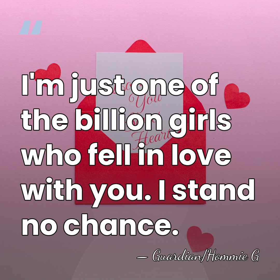 I'm just one of the billion girls who fell in love with&hellip; - Guardian/Hommie G