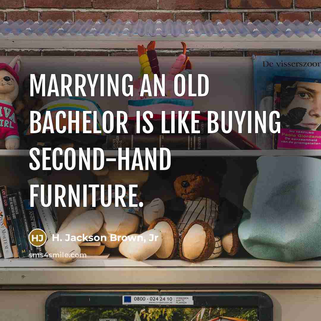“Marrying an old bachelor is like buying second-hand furniture.…” quote by H. Jackson Brown, Jr