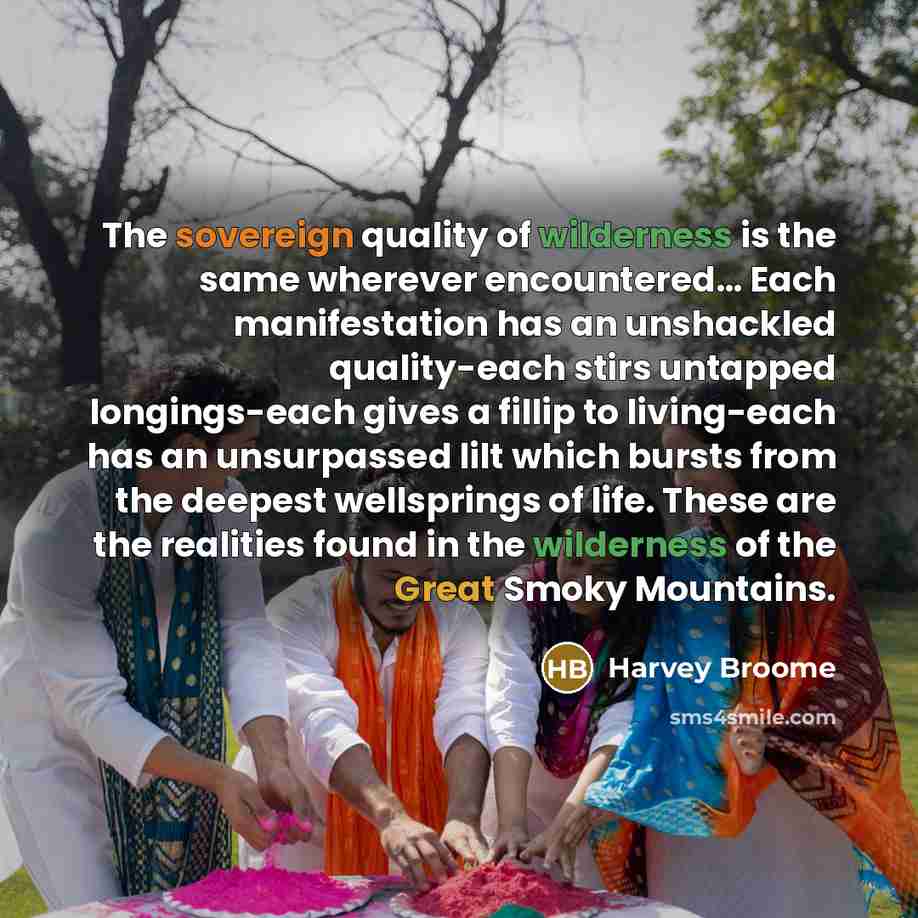 “The sovereign quality of wilderness is the same wherever encountered....…” quote by Harvey Broome
