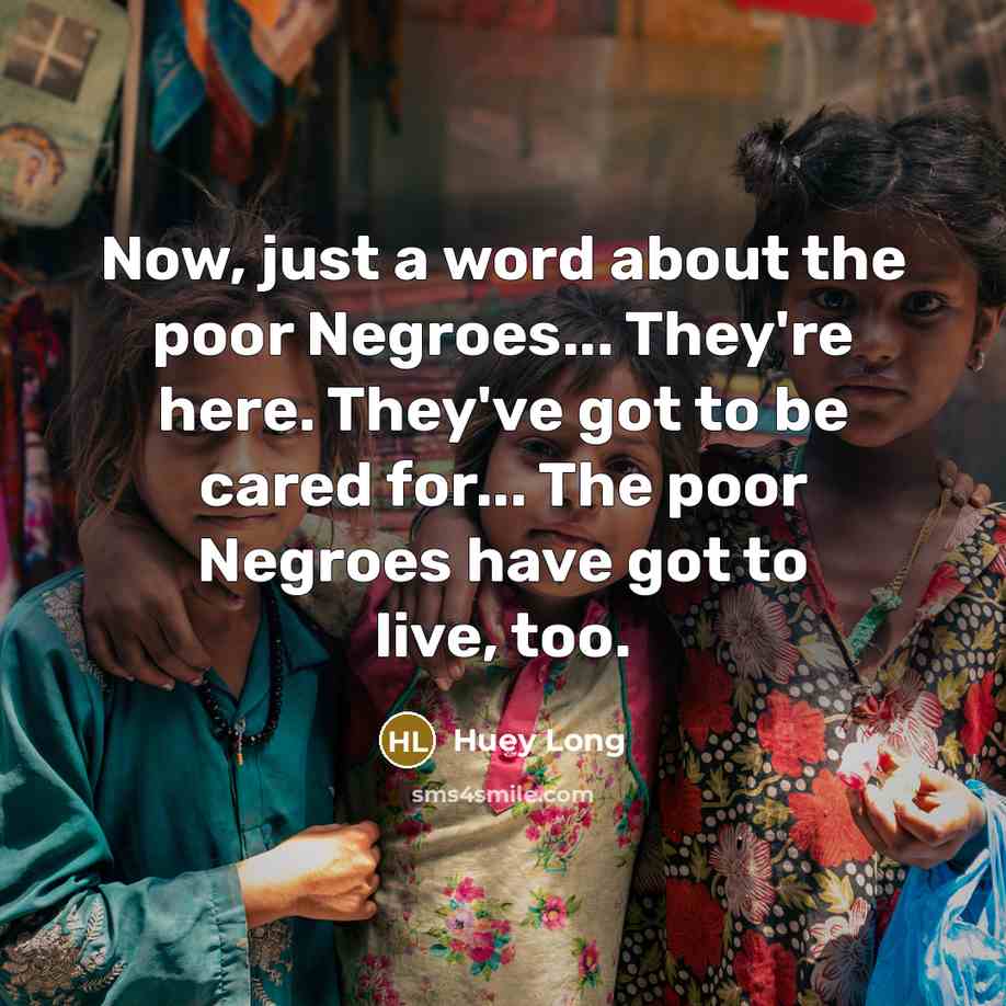 “Now, just a word about the poor Negroes... They're here.…” quote by Huey Long