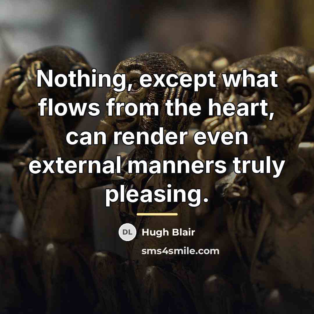 “Nothing, except what flows from the heart, can render even…” quote by Hugh Blair