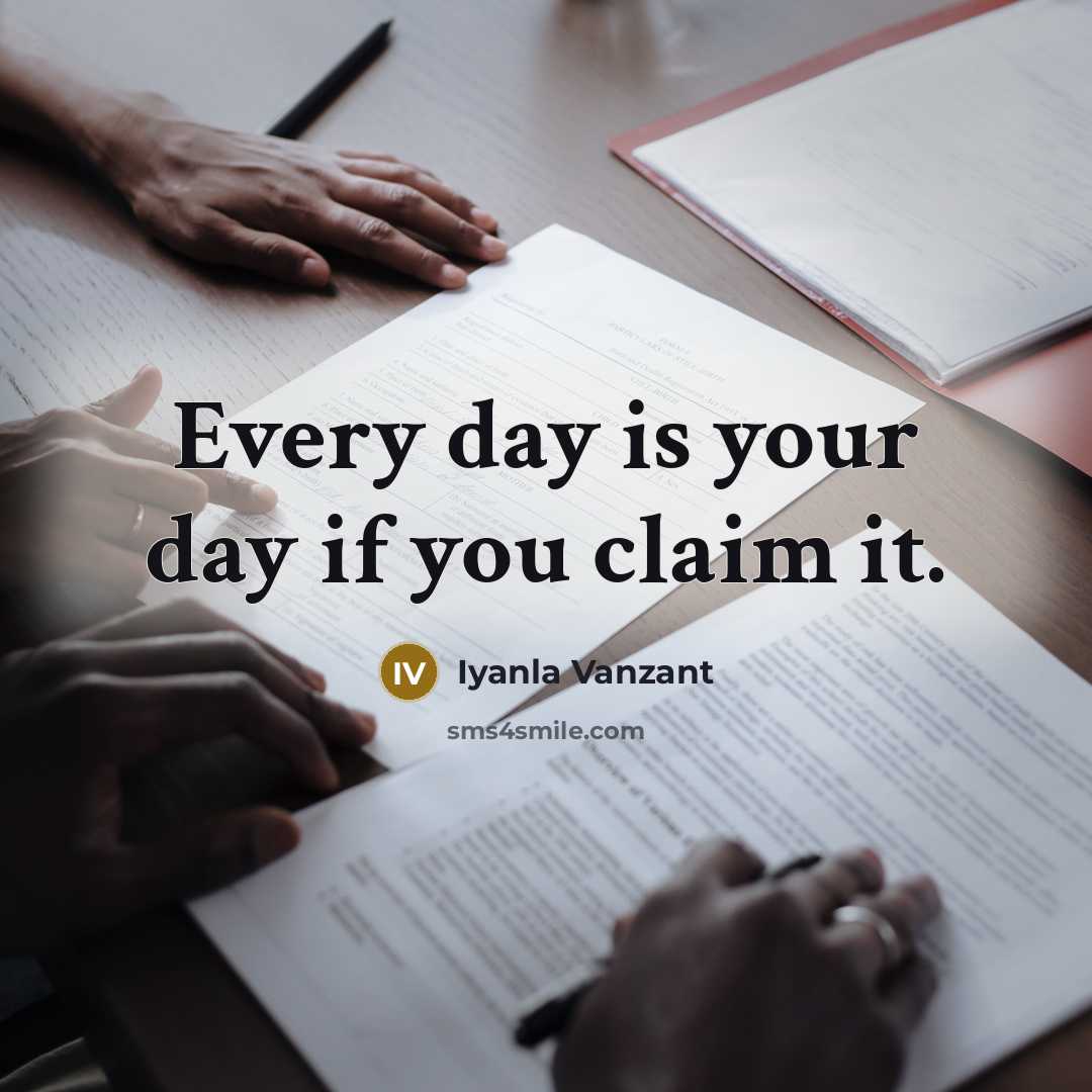 “Every day is your day if you claim it.…” quote by Iyanla Vanzant