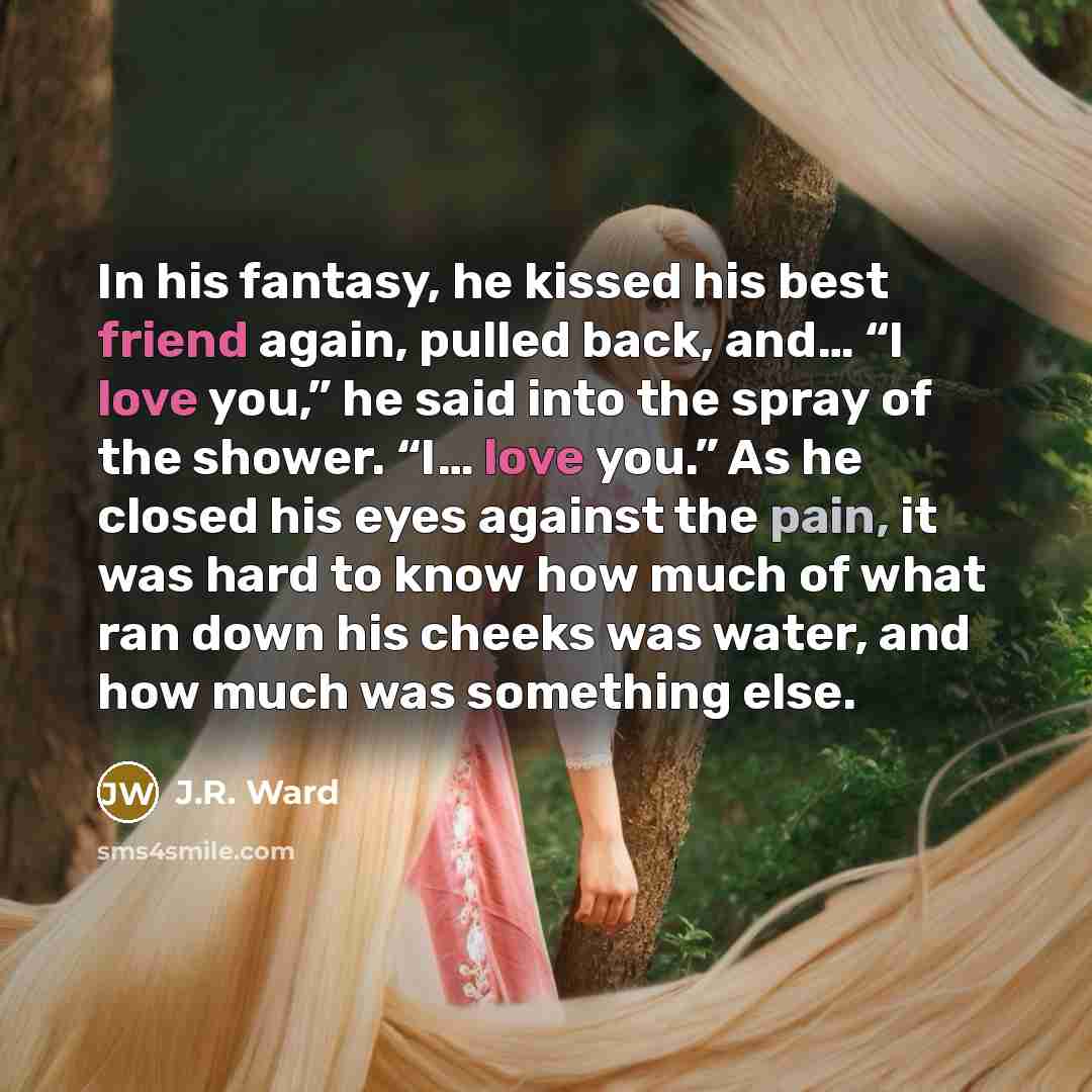 “In his fantasy, he kissed his best friend again, pulled…” quote by J.R. Ward