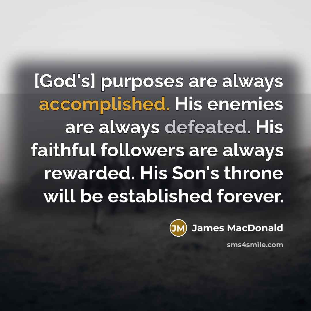 “[God's] purposes are always accomplished. His enemies are always defeated.…” quote by James MacDonald