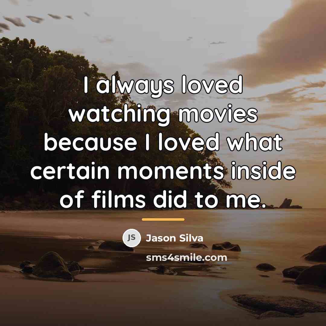 “I always loved watching movies because I loved what certain…” quote by Jason Silva