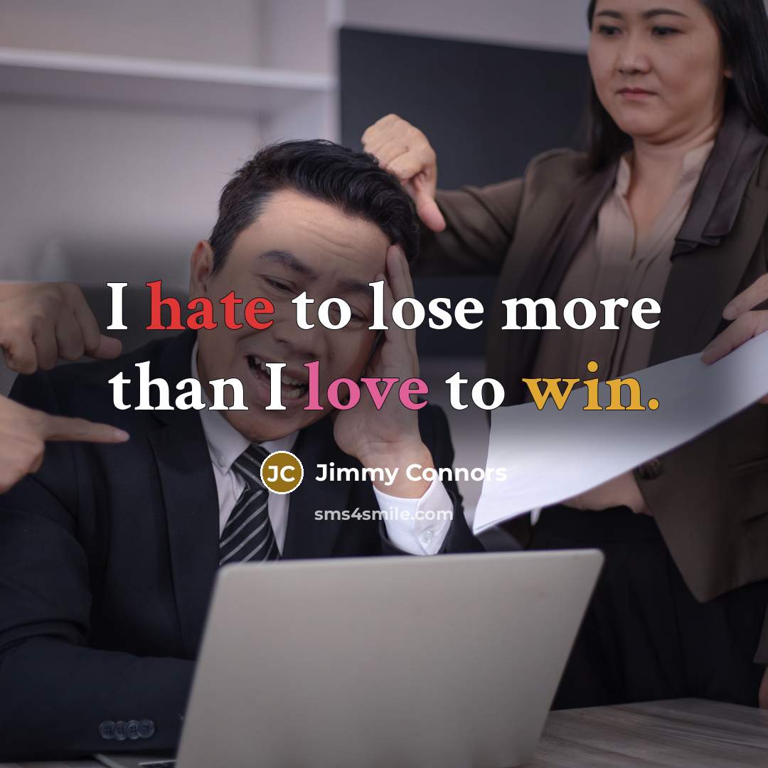 “I hate to lose more than I love to win.…” quote by Jimmy Connors