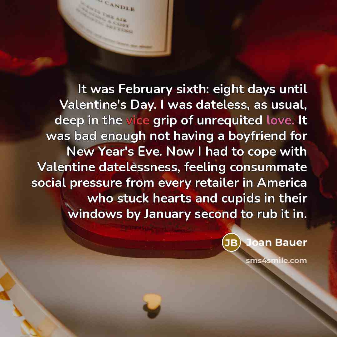 “It was February sixth: eight days until Valentine's Day. I…” quote by Joan Bauer