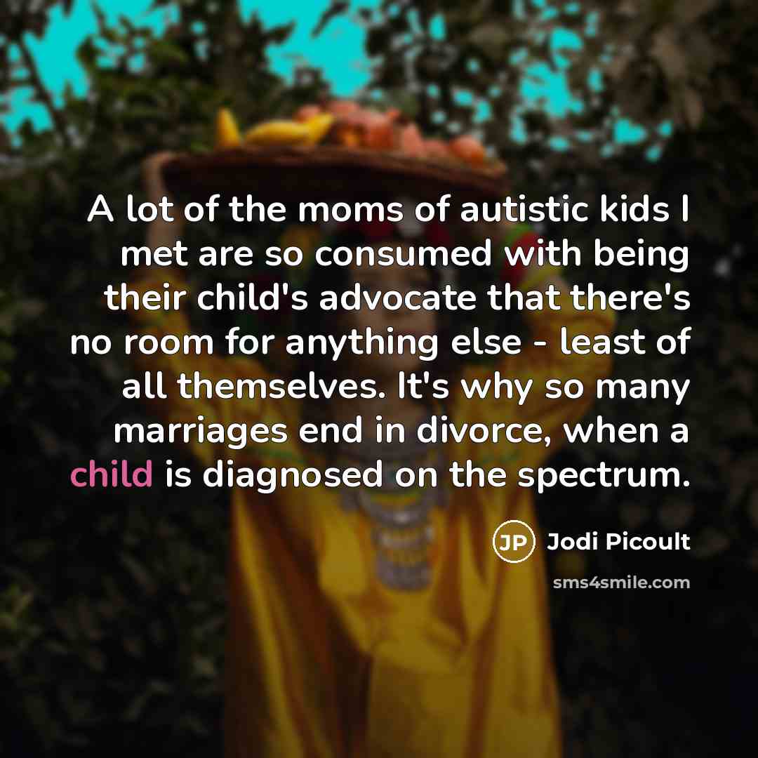 “A lot of the moms of autistic kids I met…” quote by Jodi Picoult