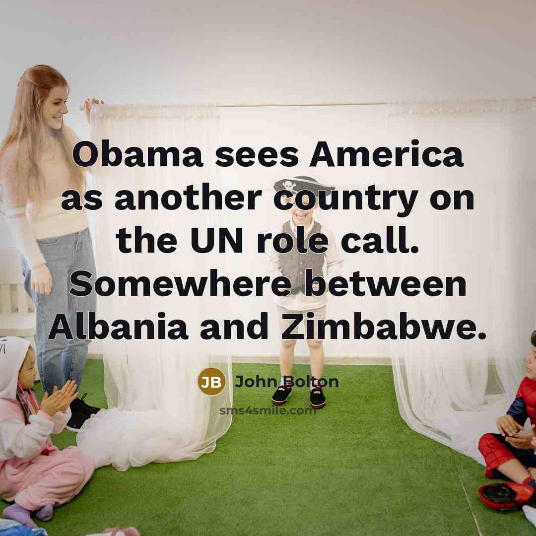 “Obama sees America as another country on the UN role…” quote by John Bolton