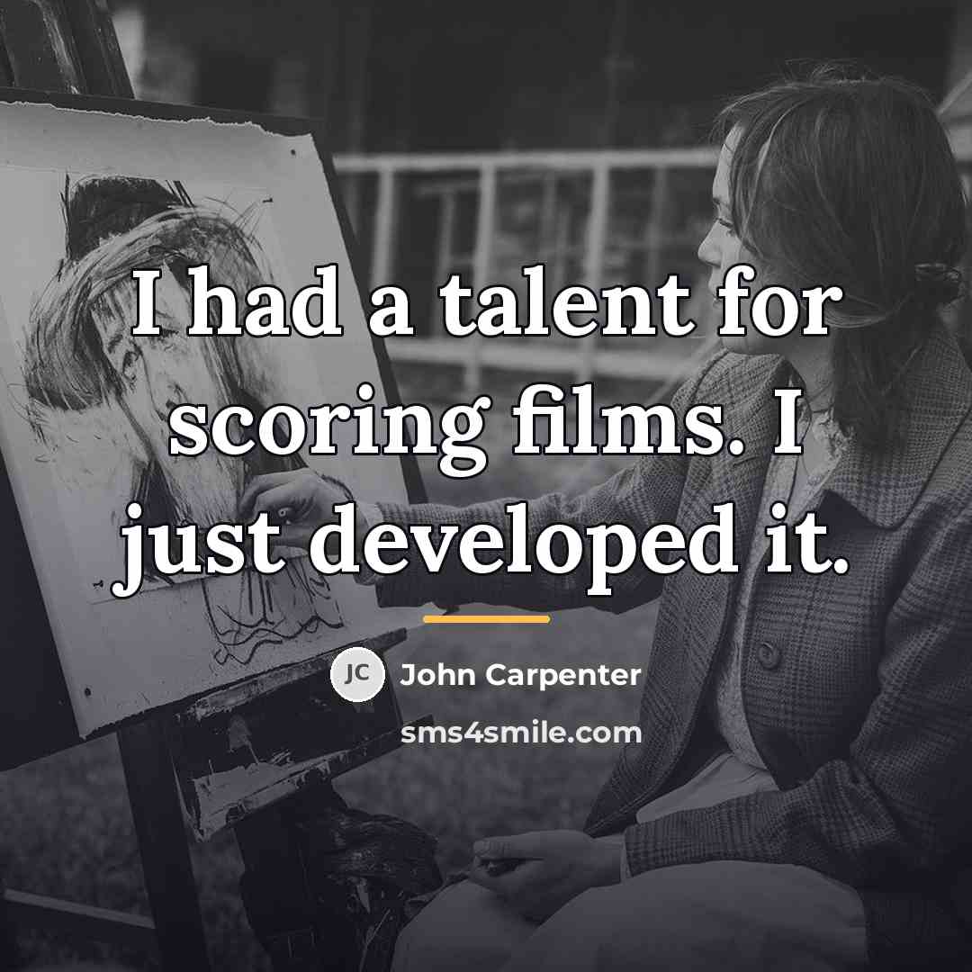 “I had a talent for scoring films. I just developed…” quote by John Carpenter