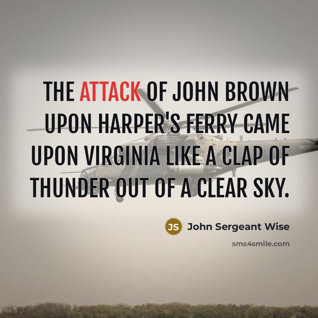 “The attack of John Brown upon Harper's Ferry came upon…” quote by John Sergeant Wise