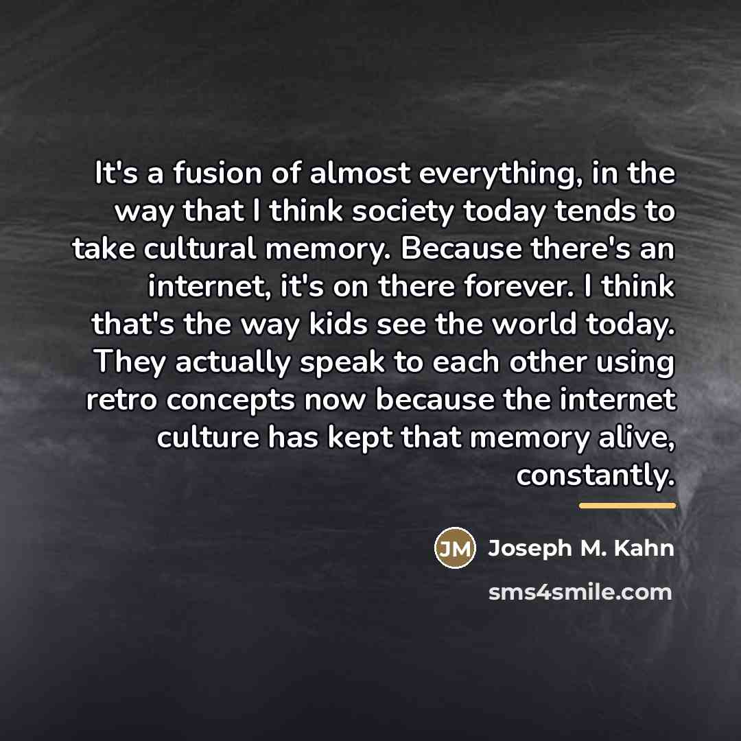 “It's a fusion of almost everything, in the way that…” quote by Joseph M. Kahn