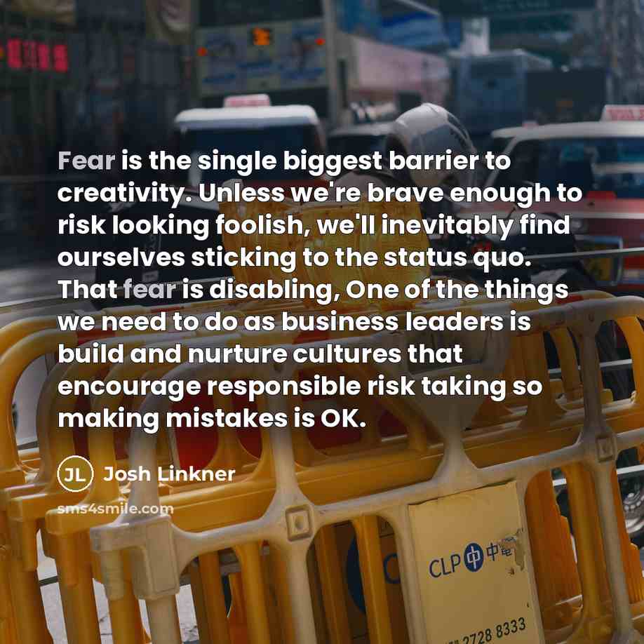 “Fear is the single biggest barrier to creativity. Unless we're…” quote by Josh Linkner