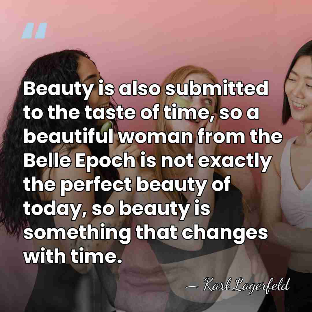 Beauty is also submitted to the taste of time, so a beautiful&hellip; - Karl Lagerfeld