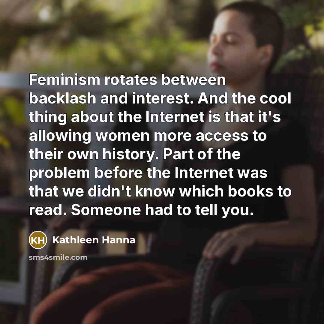 “Feminism rotates between backlash and interest. And the cool thing…” quote by Kathleen Hanna