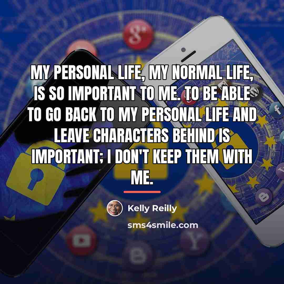 “My personal life, my normal life, is so important to…” quote by Kelly Reilly