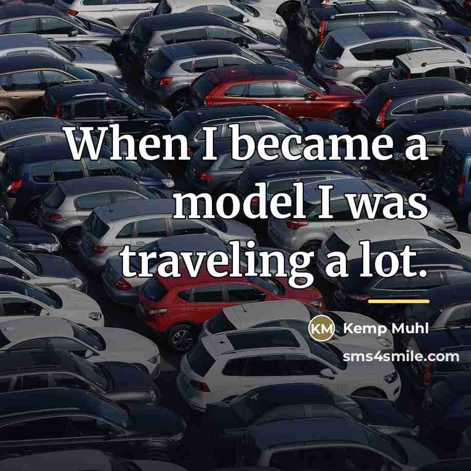 “When I became a model I was traveling a lot.…” quote by Kemp Muhl
